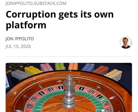 Screenshot of a Substack post titled “Corruption gets its own platform” by Jon Ippolito, dated July 15, 2026. Below the headline is a photo of a roulette wheel surrounded by stacks of multicolored casino chips, visually linking gambling with the article’s discussion of prediction markets and corruption.